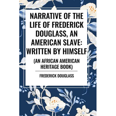 Narrative of the Life of Frederick Douglass, an American Slave: Written by Himself (an African American Heritage Book)