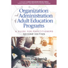 Organization and Administration of Adult Education Programs: A Guide for Practitioners