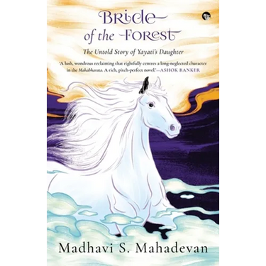 Bride of the Forest - THE UNTOLD STORY OF YAYATI'S DAUGHTER