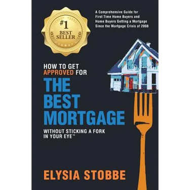 How to Get Approved for the Best Mortgage Without Sticking a Fork in Your Eye: A Comprehensive Guide for First Time Home Buyers and Home Buyers Gettin