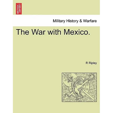 The War with Mexico.