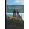Canada's Choice, Unity or Chaos