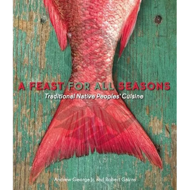 A Feast for All Seasons: Traditional Native Peoples' Cuisine