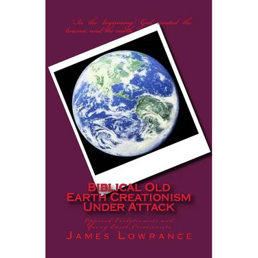 Biblical Old Earth Creationism Under Attack: Opposed Evolutionists and Young Earth Creationists