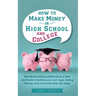 How to Make Money in High School and College: Best Money Making Methods as a Teen and Student, Building Your Own Apps, Selling E-books, and More Easy