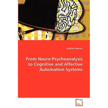 From Neuro-Psychoanalysis to Cognitive and Affective Automation Systems