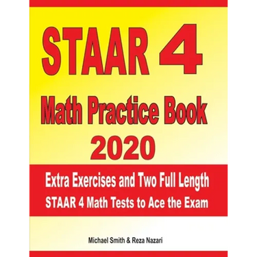 STAAR 4 Math Practice Book 2020: Extra Exercises and Two Full Length STAAR Math Tests to Ace the Exam