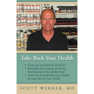 Take Back Your Health: Clean Up and Detoxify the Body, Revitalize Your Organs and Brain Functioning at the Cellular Level, and Intuit for You