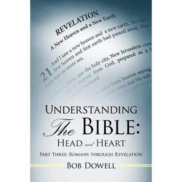 Understanding the Bible: Head and Heart Part Three: Romans Through Revelation