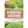 The Wonderful Hydroponic Gardening for Beginners: A Comprehensive Book on Starting a Vegetable Garden at Home
