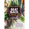 Beat Back Cancer Naturally: 5 Scientifically Proven Natural and Plant-Based Ways to Prevent, Survive and Thrive with Cancer