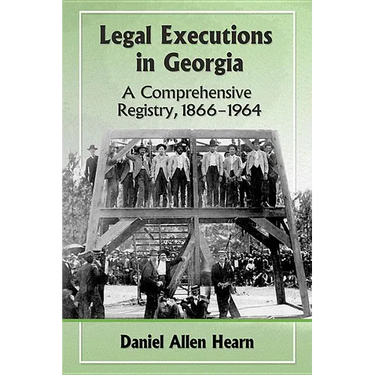 Legal Executions in Georgia: A Comprehensive Registry, 1866-1964