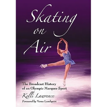 Skating on Air: The Broadcast History of an Olympic Marquee Sport
