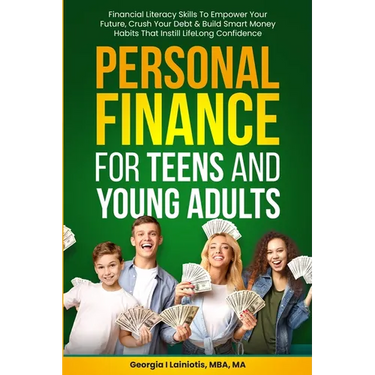 Personal Finance for Teens and Young Adults: Financial Literacy Skills To Empower Your Future, Crush Your Debt & Build Smart Money Habits That Instill