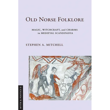 Old Norse Folklore: Magic, Witchcraft, and Charms in Medieval Scandinavia