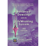 Advanced Dowsing with the LifeWeaving System: Protocols, Techniques, and Tips for Healing Yourself and Others