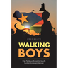 Walking Boys: The Perilous Road to South Sudan Independence