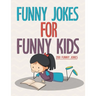 Funny Jokes For Funny Kids: 200 Funny and friendly, Silly, and Interactive jokes for funny kids age 5-12 great for ( classroom or home) use