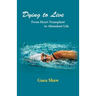 Dying to Live: From Heart Transplant to Abundant Life