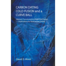 Carbon Dating, Cold Fusion, and a Curve Ball