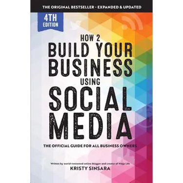 How to Build Your Business Using Social Media Marketing: The Real Guidebook for All Business Owners