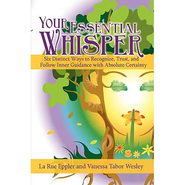 Your Essential Whisper: Six Distinct Ways to Recognize, Trust, and Follow Inner Guidance with Absolute Certainty