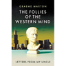 The Follies of the Western Mind: Letters from My Uncle