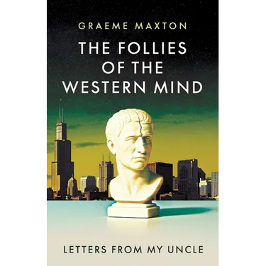 The Follies of the Western Mind: Letters from My Uncle