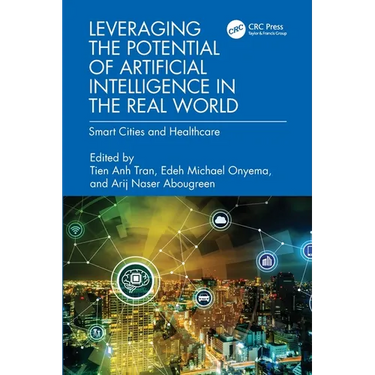 Leveraging the Potential of Artificial Intelligence in the Real World: Smart Cities and Healthcare