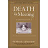 Death by Meeting: A Leadership Fable...about Solving the Most Painful Problem in Business