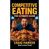 Competitive Eating: The Ultimate Guide