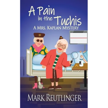 A Pain in the Tuchis, a Mrs. Kaplan Mystery