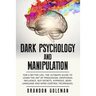 Dark Psychology and Manipulation: For a Better Life: The Ultimate Guide to Learning the Art of Persuasion, Emotional Influence, NLP Secrets, Hypnosis,