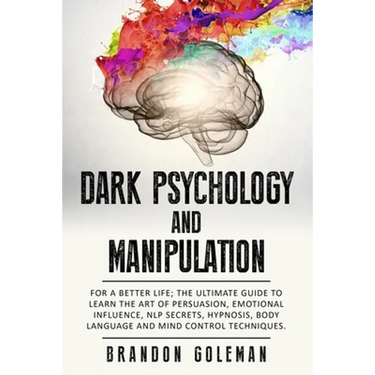 Dark Psychology and Manipulation: For a Better Life: The Ultimate Guide to Learning the Art of Persuasion, Emotional Influence, NLP Secrets, Hypnosis,