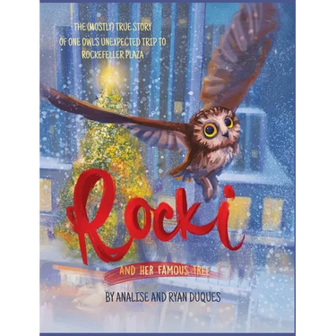 Rocki and Her Famous Tree: The (mostly) true story of one owl's unexpected trip to Rockefeller Plaza