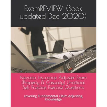 Nevada Insurance Adjuster Exam (Property & Casualty) Unofficial Self Practice Exercise Questions: covering Fundamental Claim Adjusting Knowledge