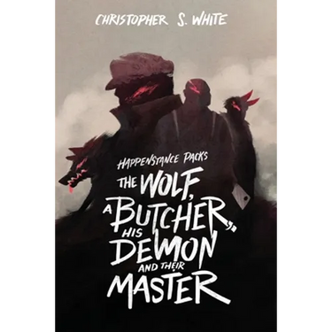 The Happenstance Packs the Wolf, a Butcher, his Demon, and their Master