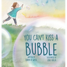 You Can't Kiss A Bubble