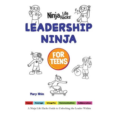 Leadership Ninja for Teens: A Ninja Life Hacks Guide to Unlocking the Leader Within