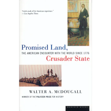 Promised Land, Crusader State: The American Encounter with the World Since 1776