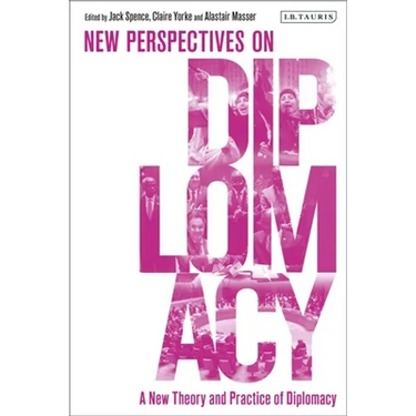 A New Theory and Practice of Diplomacy: New Perspectives on Diplomacy