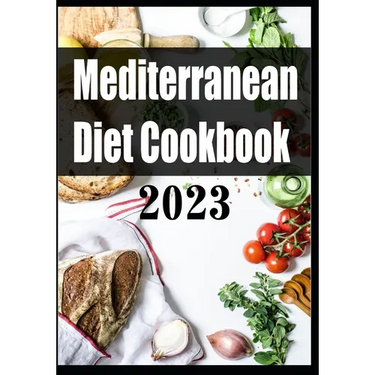 Mediterranean Diet Cookbook 2023