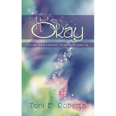 It's Okay: Living and Loving Through Cancer