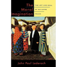 The Moral Imagination: The Art and Soul of Building Peace