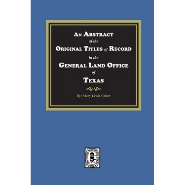 An Abstract of the Original Titles of Record in the General Land Office of Texas