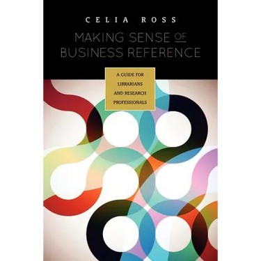 Making Sense of Business Reference: A Guide for Librarians and Research Professionals