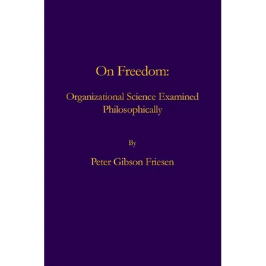 On Freedom: Organizational Science Examined Philosophically