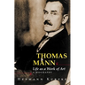 Thomas Mann: Life as a Work of Art: A Biography