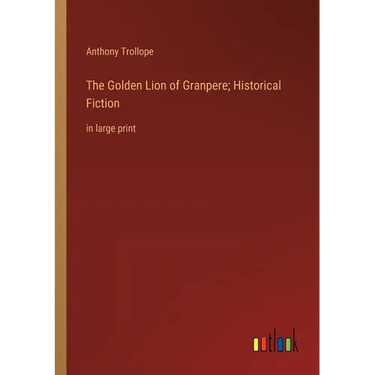 The Golden Lion of Granpere; Historical Fiction: in large print