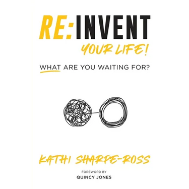 Re: Invent Your Life! What Are You Waiting For?